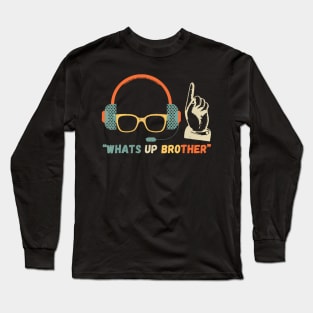 Whats Up Brother Long Sleeve T-Shirt